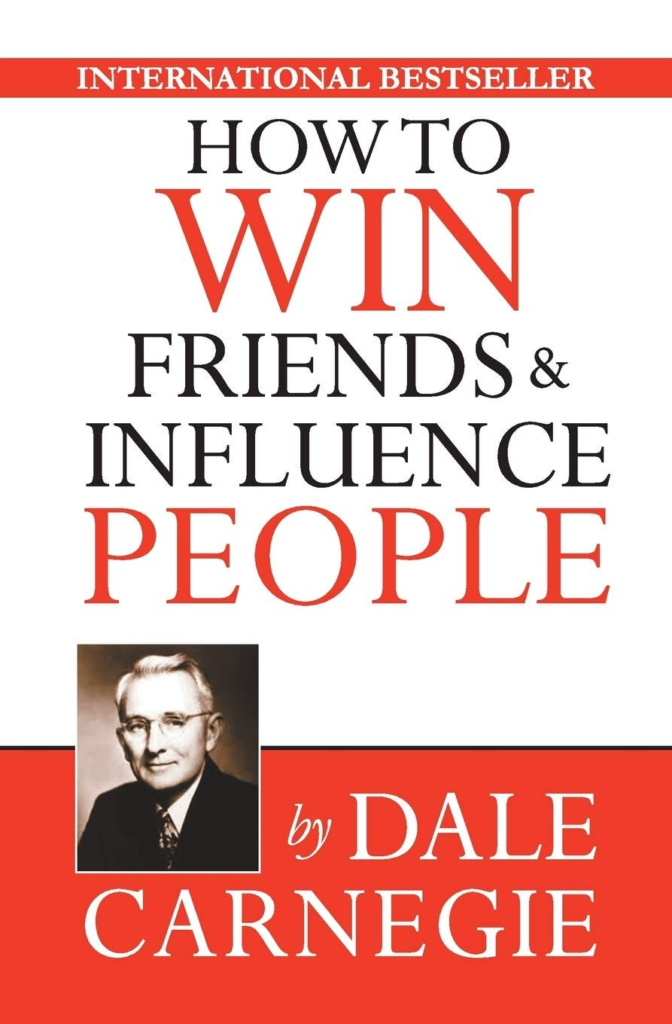 How to Win Friends and Influence People — Dale Carnegie