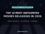 Top 10 Most Anticipated Movies